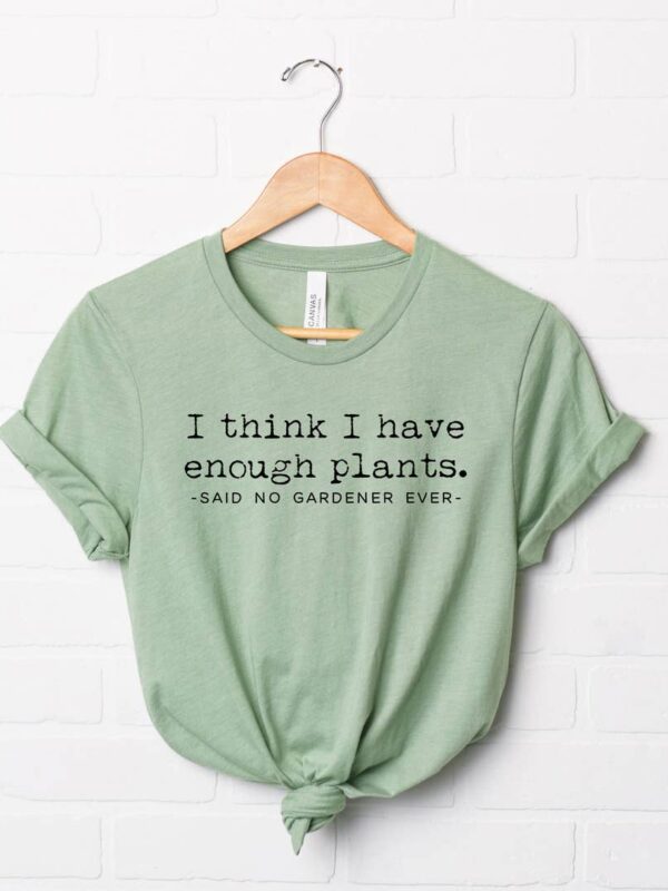 I Think I Have Enough Plants | Short Sleeve Graphic Tee